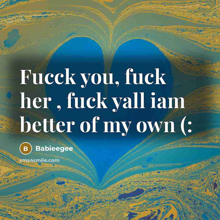 “Fucck you, fuck her , fuck yall iam better of my own (:” quote by Babieegee