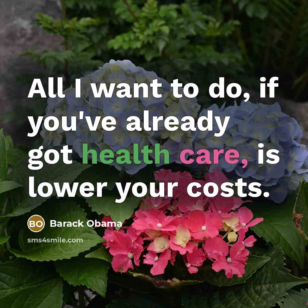 “All I want to do, if you've already got health…” quote by Barack Obama