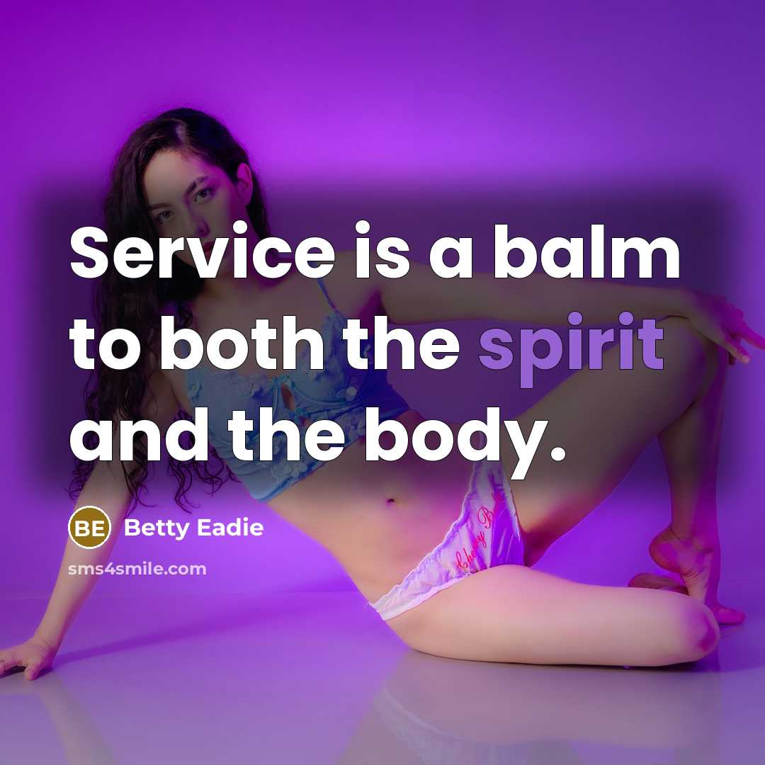 “Service is a balm to both the spirit and the…” quote by Betty Eadie