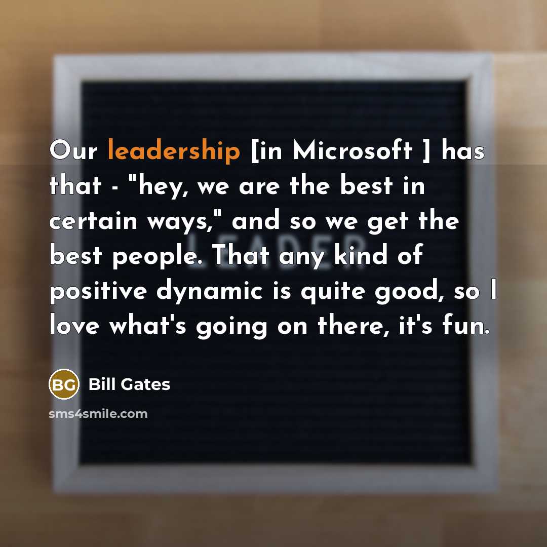 “Our leadership [in Microsoft ] has that - "hey, we…” quote by Bill Gates