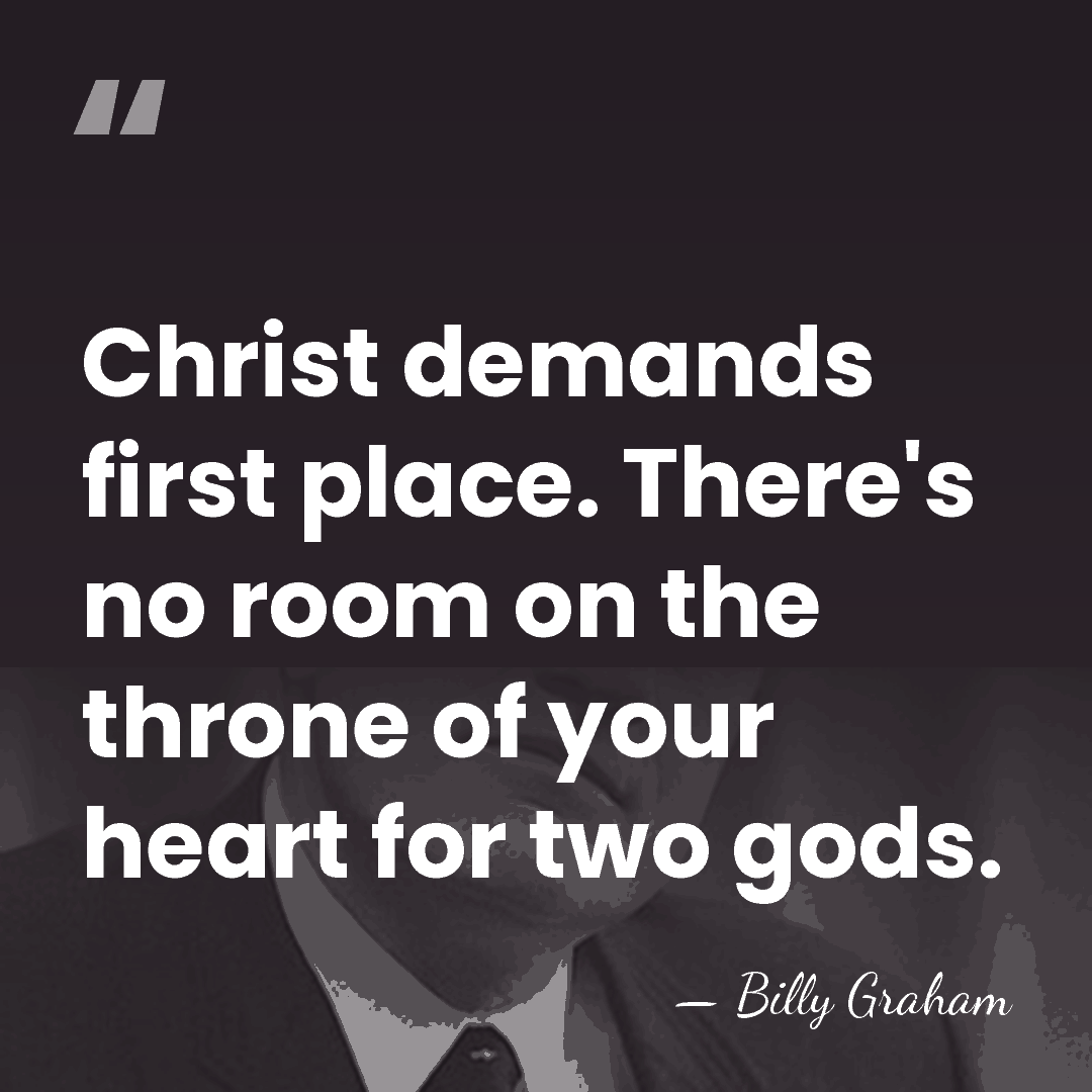 Christ demands first place. There's no room on the throne of your&hellip; - Billy Graham