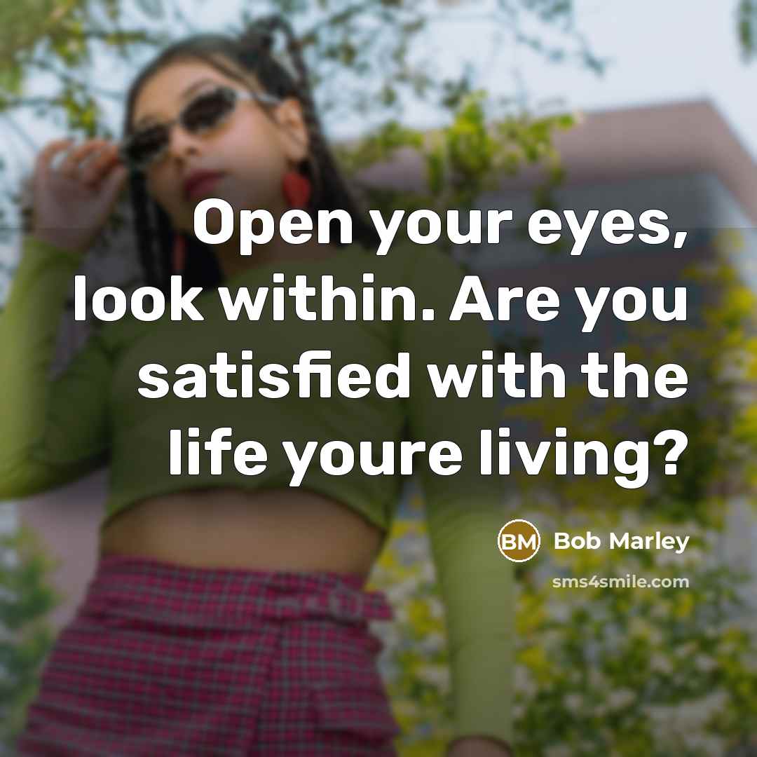 “Open your eyes, look within. Are you satisfied with the…” quote by Bob Marley