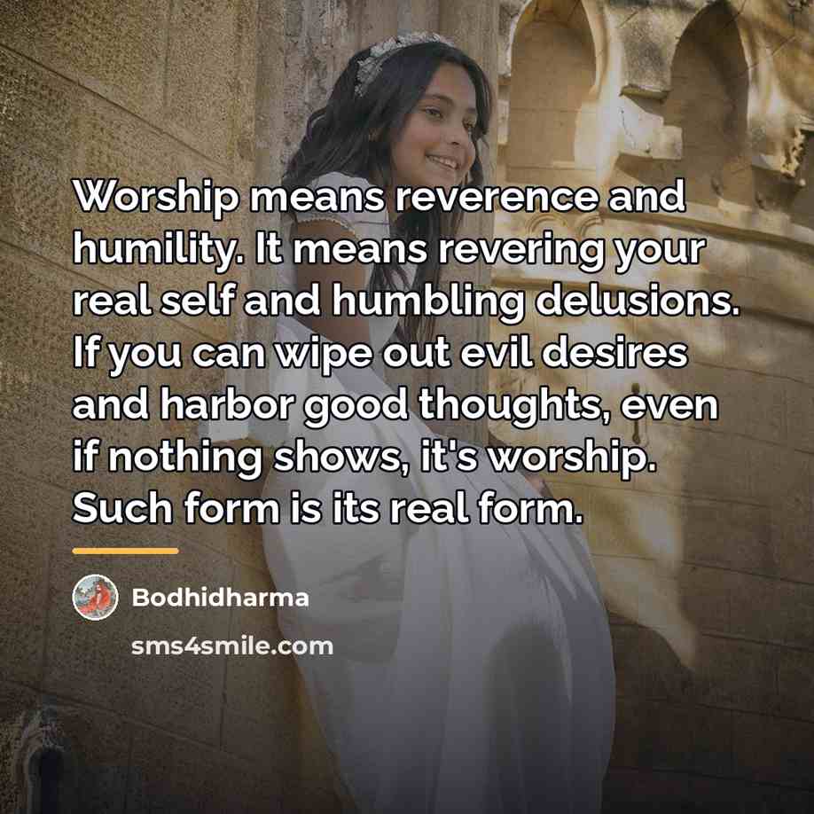 “Worship means reverence and humility. It means revering your real…” quote by Bodhidharma