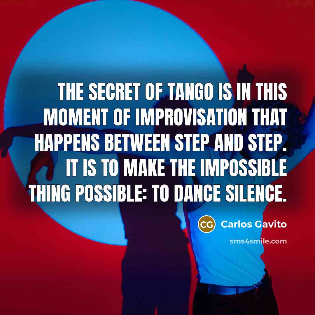 “The secret of tango is in this moment of improvisation…” quote by Carlos Gavito