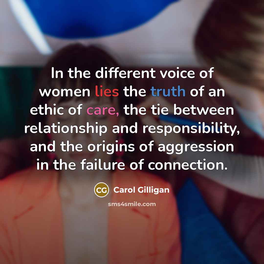 “In the different voice of women lies the truth of…” quote by Carol Gilligan