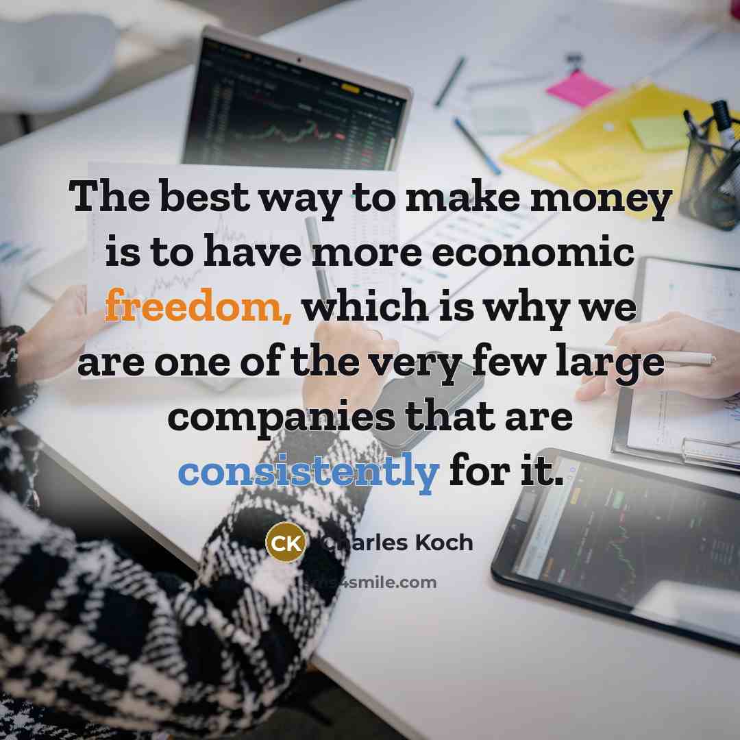“The best way to make money is to have more…” quote by Charles Koch