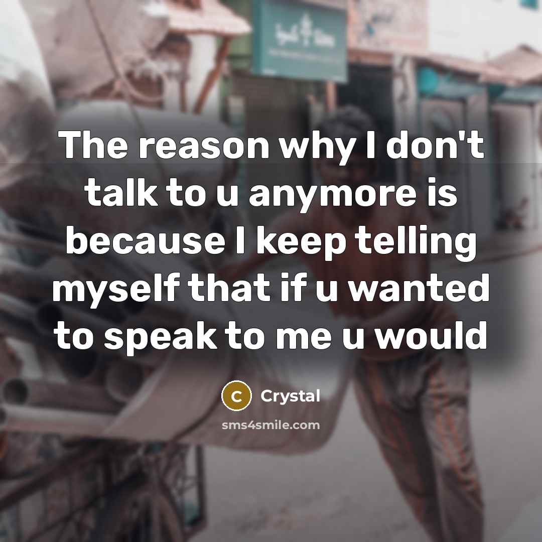 “The reason why I don't talk to u anymore is…” quote by CrYsTaL