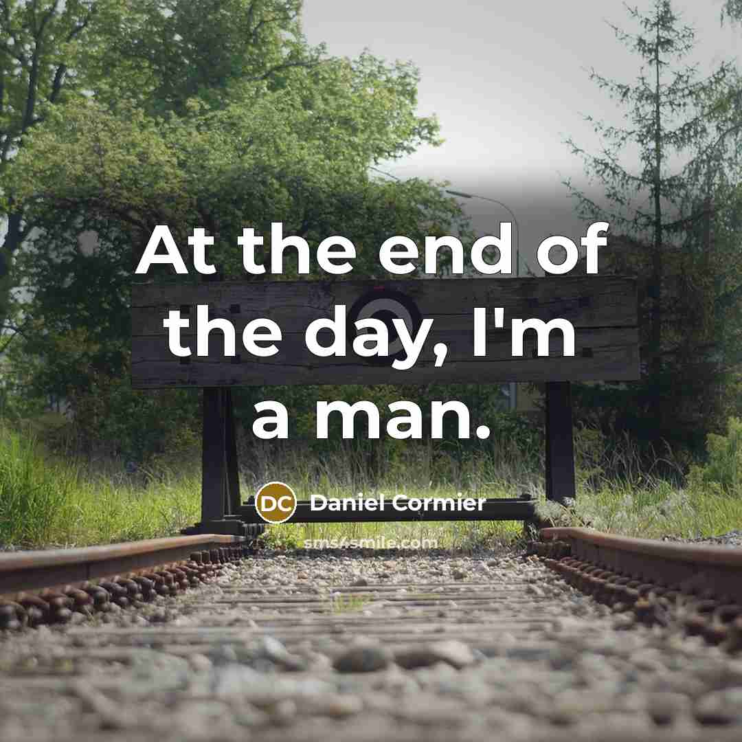 “At the end of the day, I'm a man.…” quote by Daniel Cormier
