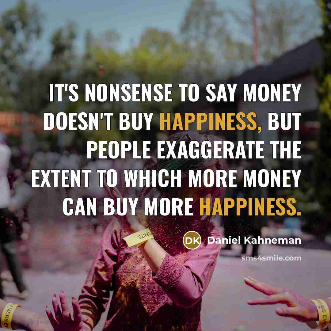 “It's nonsense to say money doesn't buy happiness, but people…” quote by Daniel Kahneman