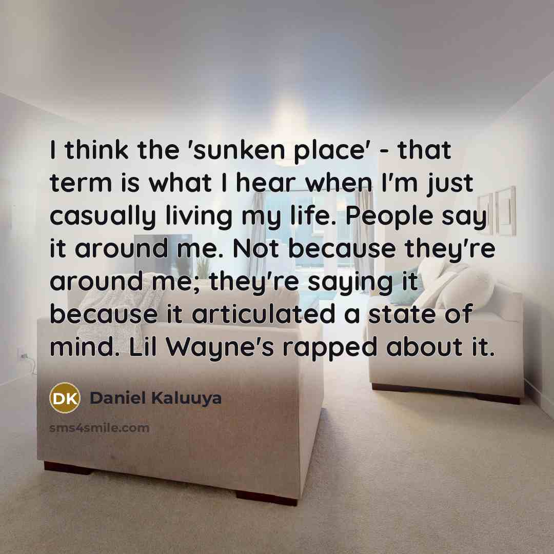 “I think the 'sunken place' - that term is what…” quote by Daniel Kaluuya