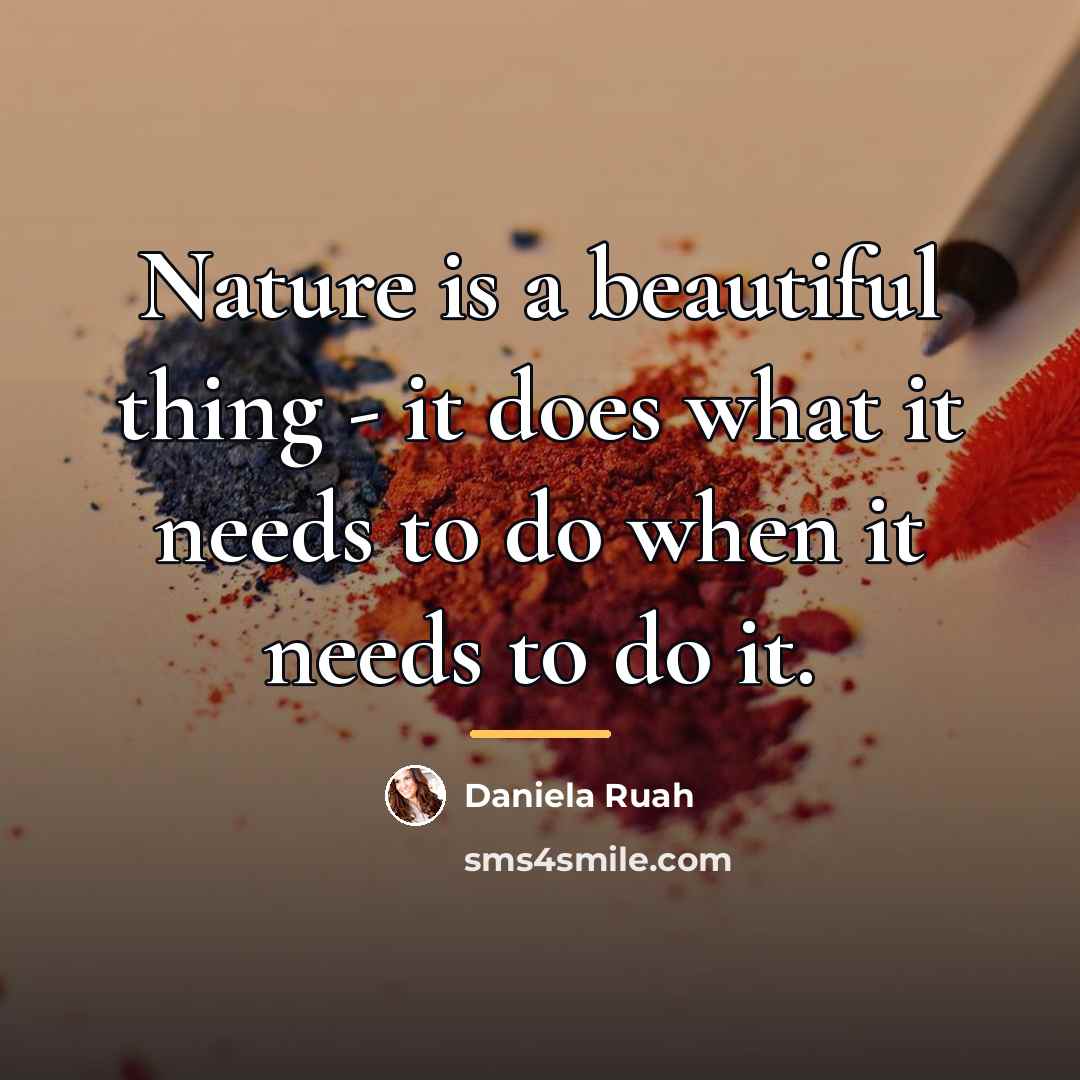 “Nature is a beautiful thing - it does what it…” quote by Daniela Ruah