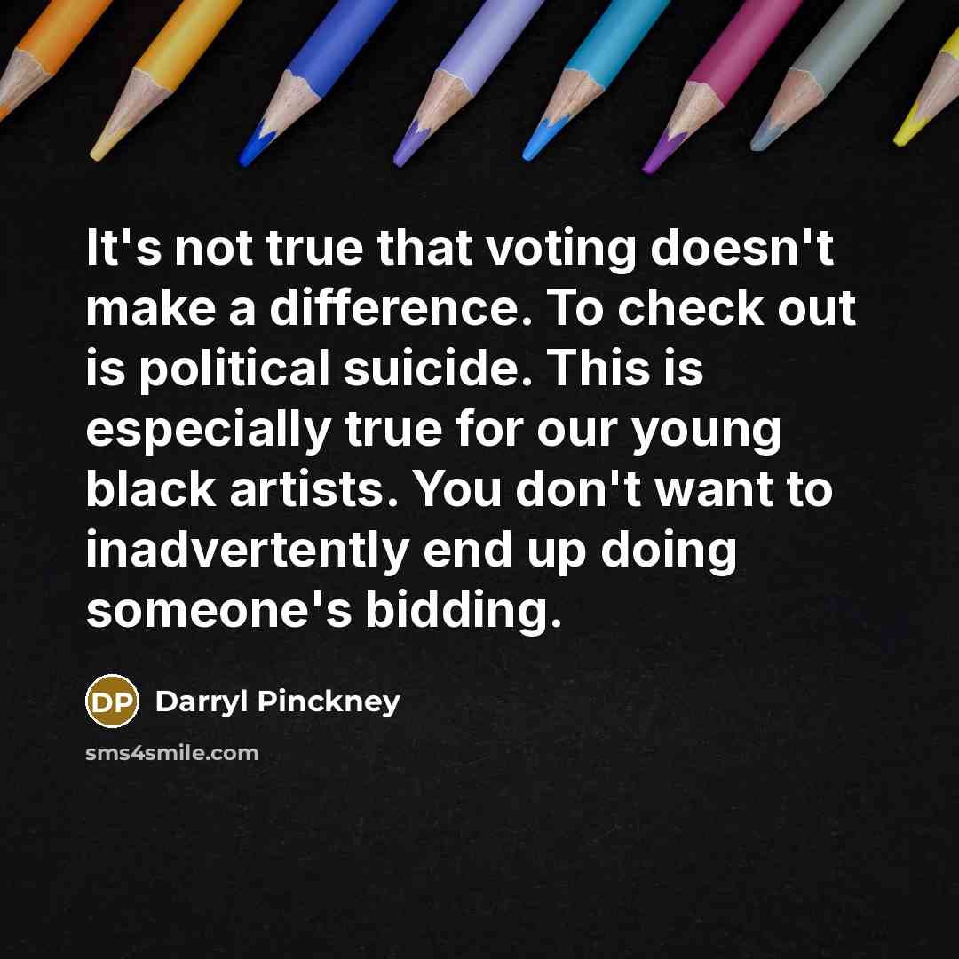 “It's not true that voting doesn't make a difference. To…” quote by Darryl Pinckney