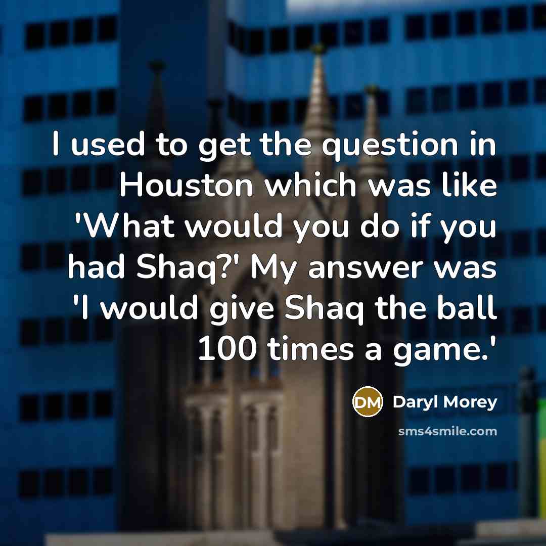 “I used to get the question in Houston which was…” quote by Daryl Morey