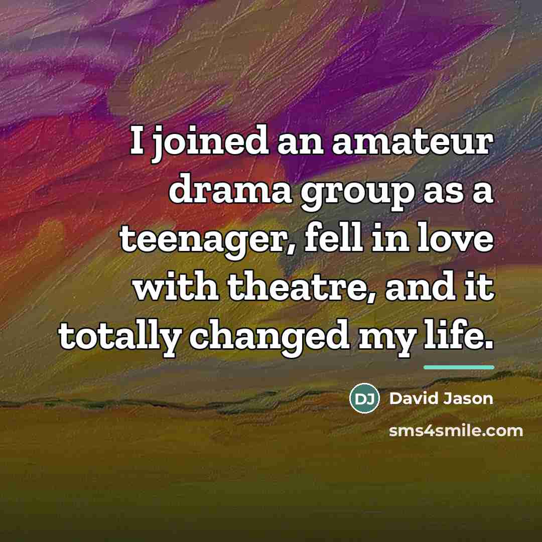 “I joined an amateur drama group as a teenager, fell…” quote by David Jason
