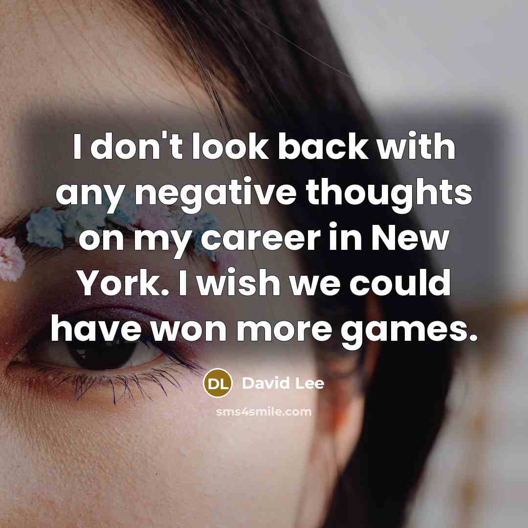 “I don't look back with any negative thoughts on my…” quote by David Lee
