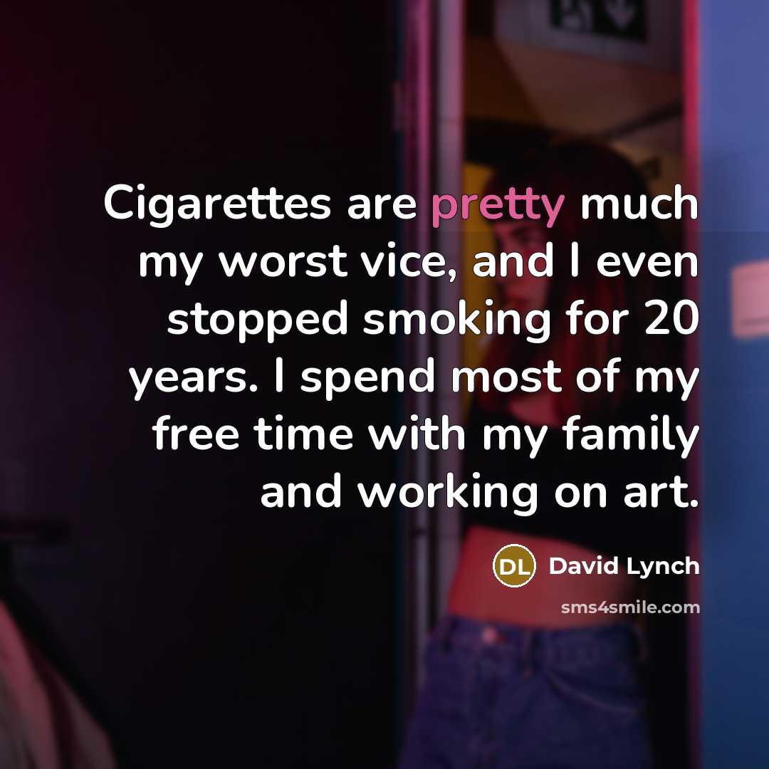 “Cigarettes are pretty much my worst vice, and I even…” quote by David Lynch