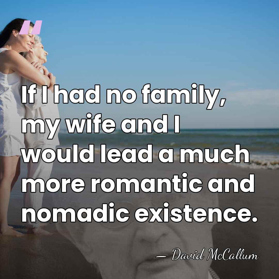 If I had no family, my wife and I would lead a&hellip; - David McCallum