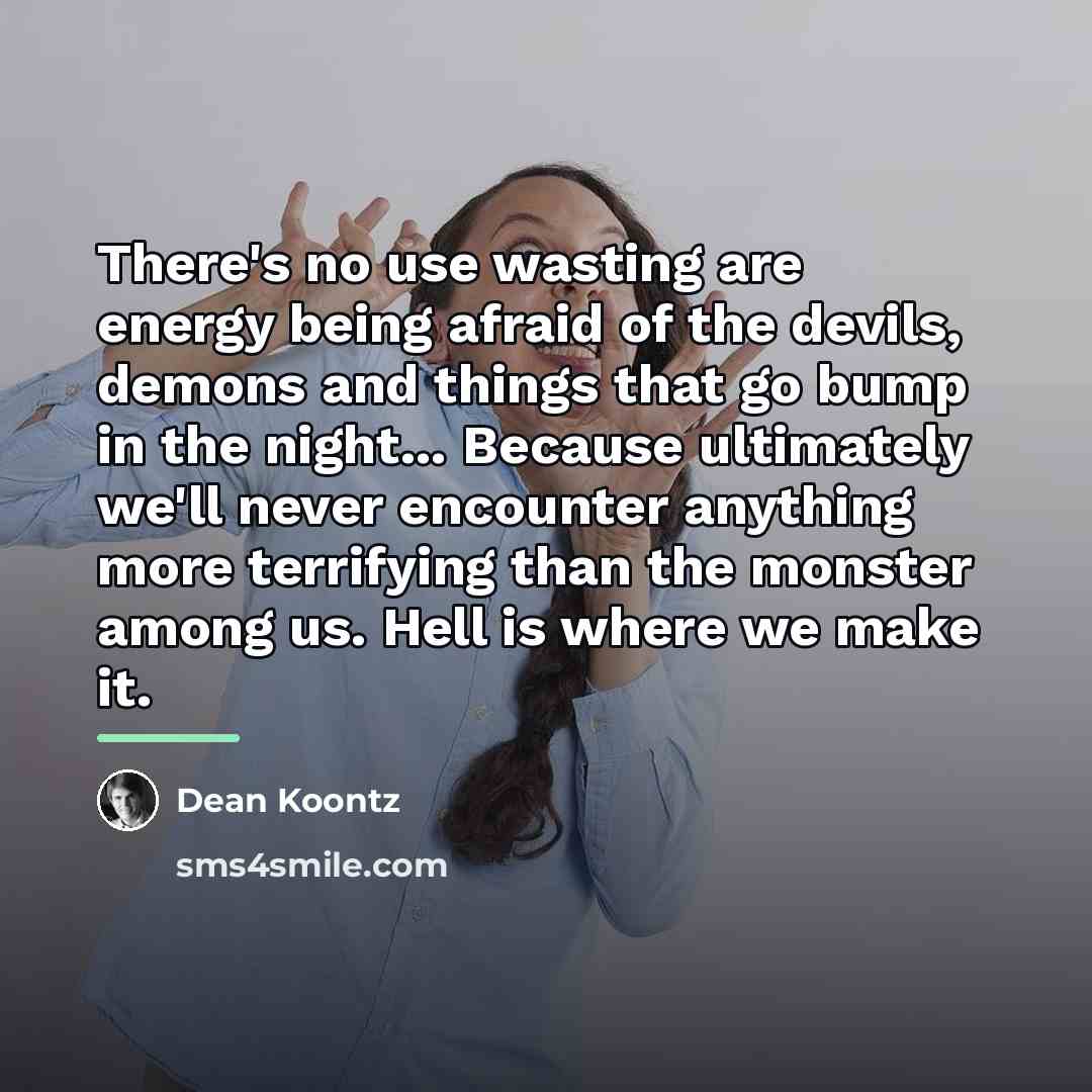 “There's no use wasting are energy being afraid of the…” quote by Dean Koontz