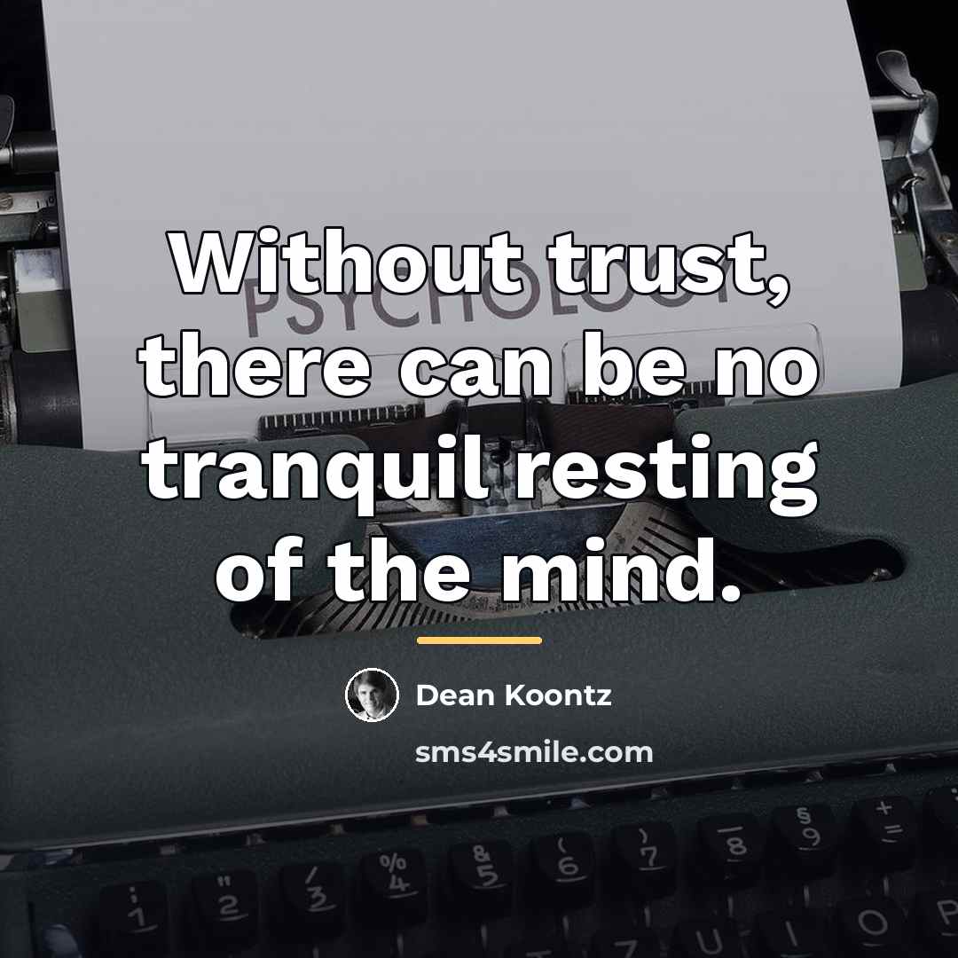 “Without trust, there can be no tranquil resting of the…” quote by Dean Koontz