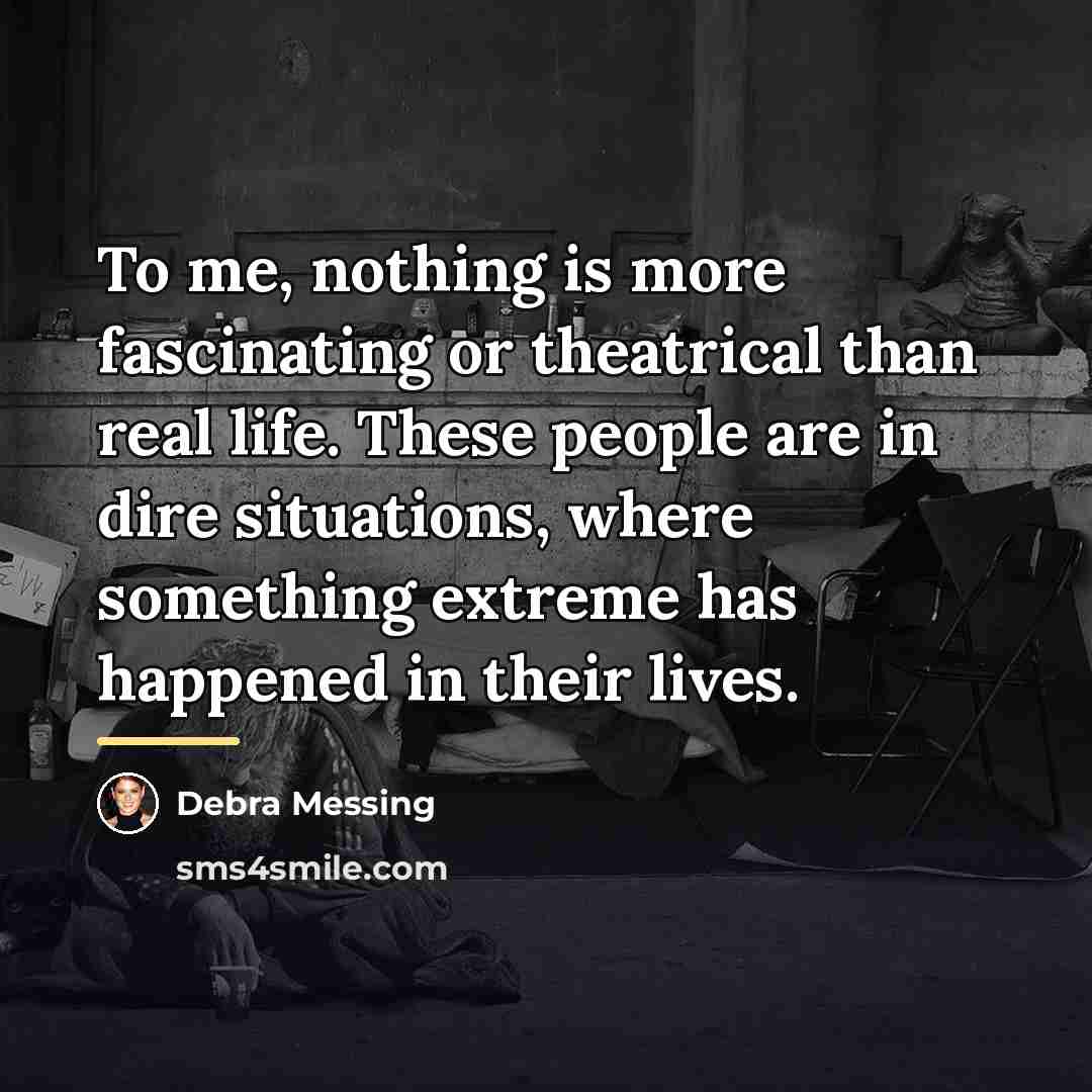 “To me, nothing is more fascinating or theatrical than real…” quote by Debra Messing