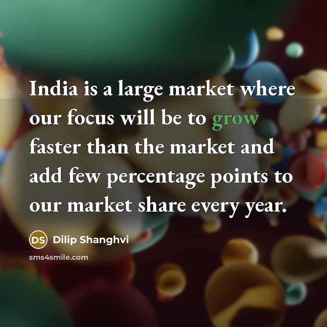 “India is a large market where our focus will be…” quote by Dilip Shanghvi