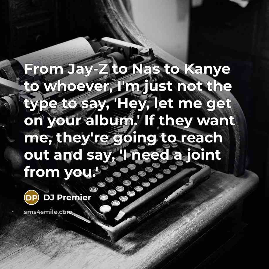 “From Jay-Z to Nas to Kanye to whoever, I'm just…” quote by DJ Premier