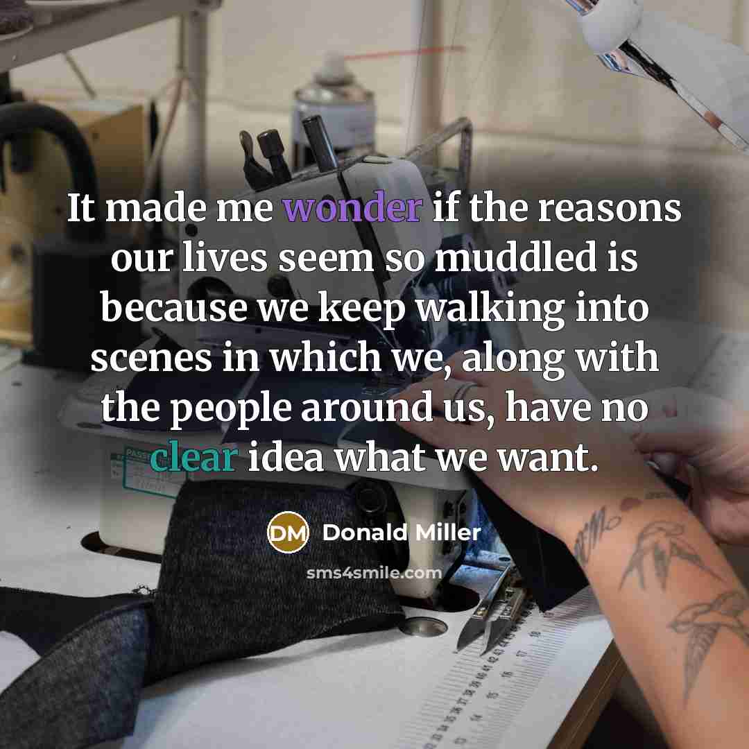 “It made me wonder if the reasons our lives seem…” quote by Donald Miller