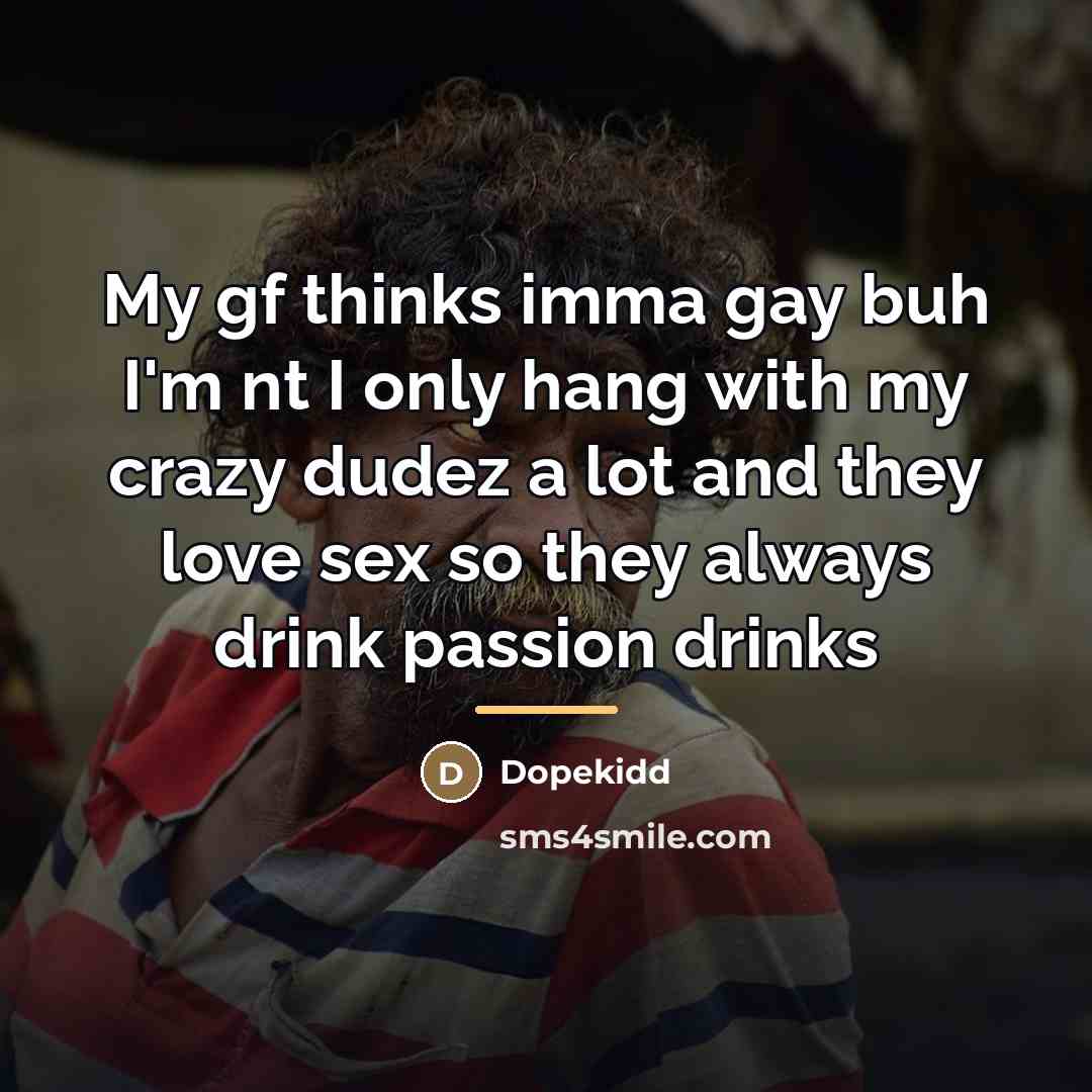 “My gf thinks imma gay buh I'm nt I only…” quote by Dopekidd