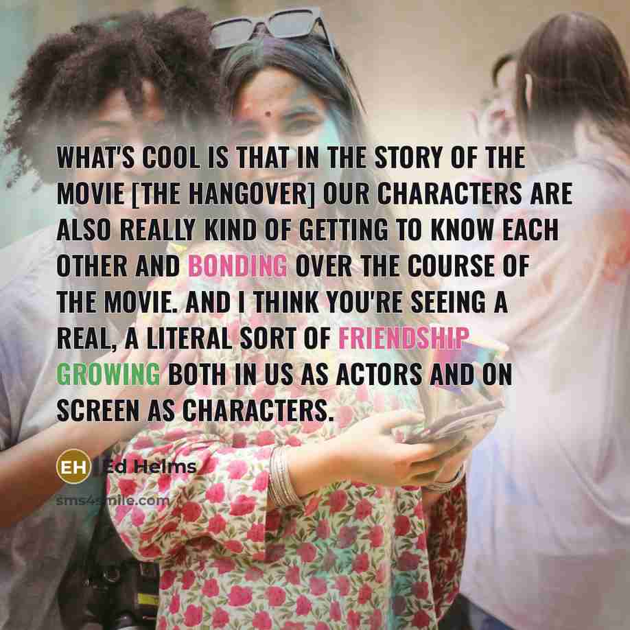 “What's cool is that in the story of the movie…” quote by Ed Helms