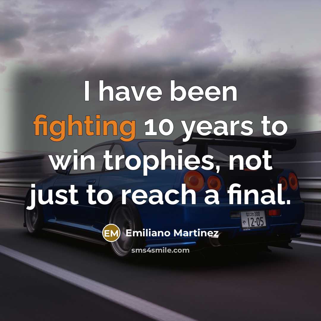 “I have been fighting 10 years to win trophies, not…” quote by Emiliano Martinez