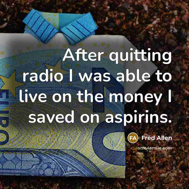 “After quitting radio I was able to live on the…” quote by Fred Allen