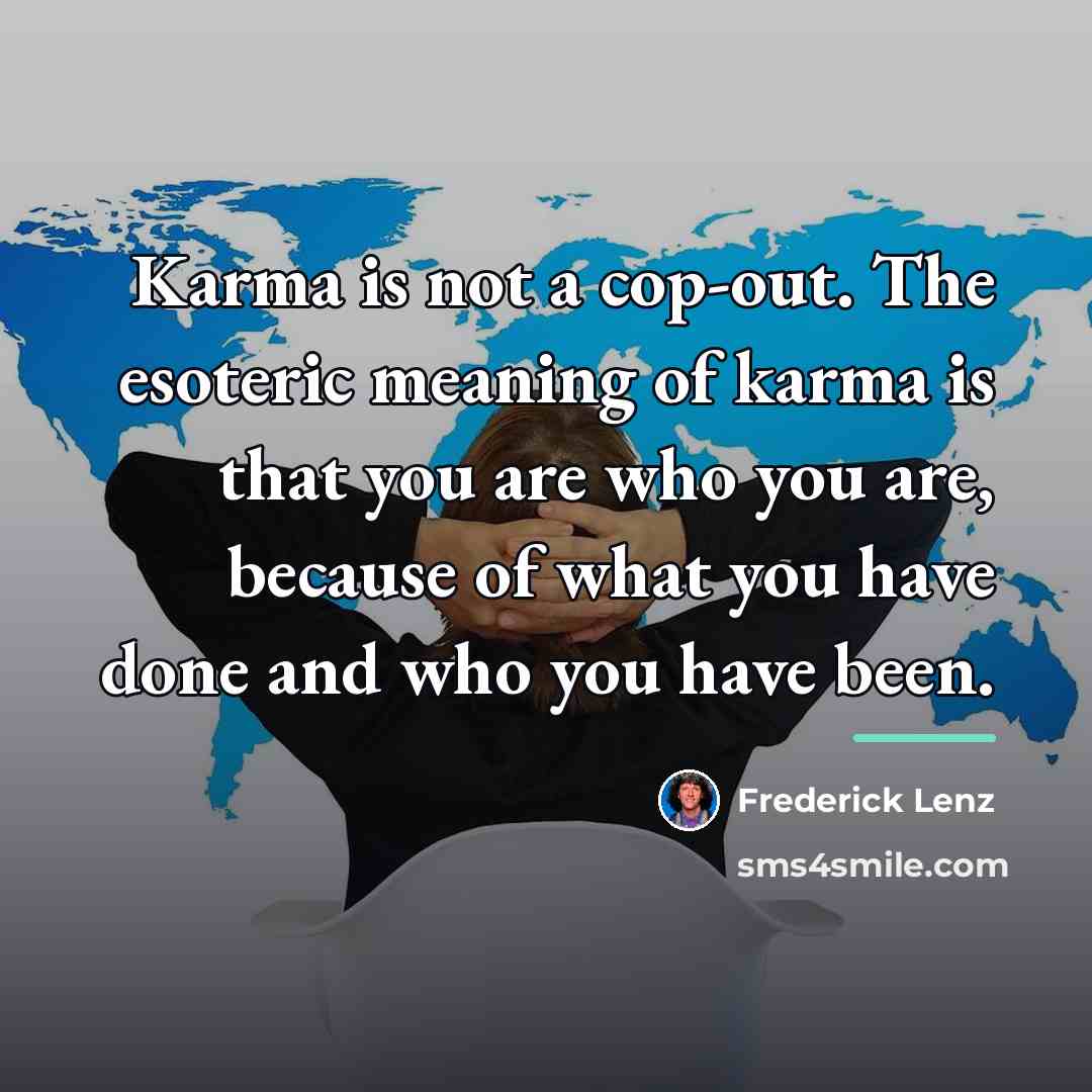 “Karma is not a cop-out. The esoteric meaning of karma…” quote by Frederick Lenz
