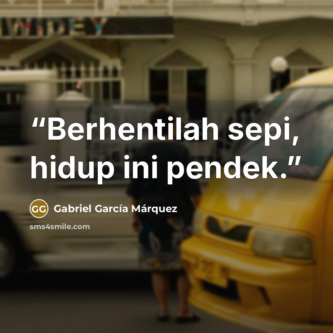 “Berhentilah sepi, hidup ini pendek.” quote by Gabriel García Márquez