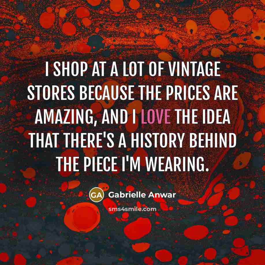 “I shop at a lot of vintage stores because the…” quote by Gabrielle Anwar