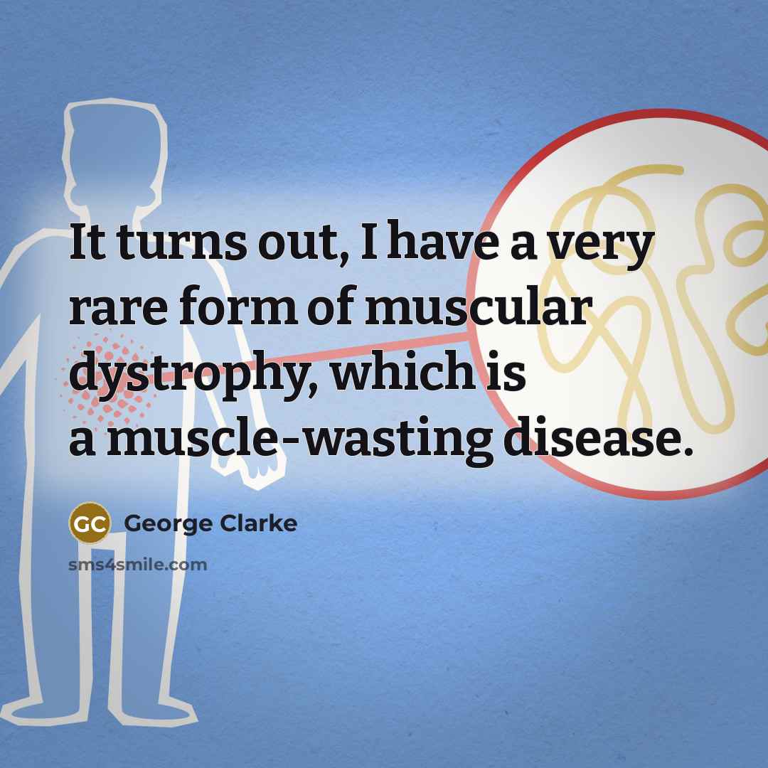 “It turns out, I have a very rare form of…” quote by George Clarke