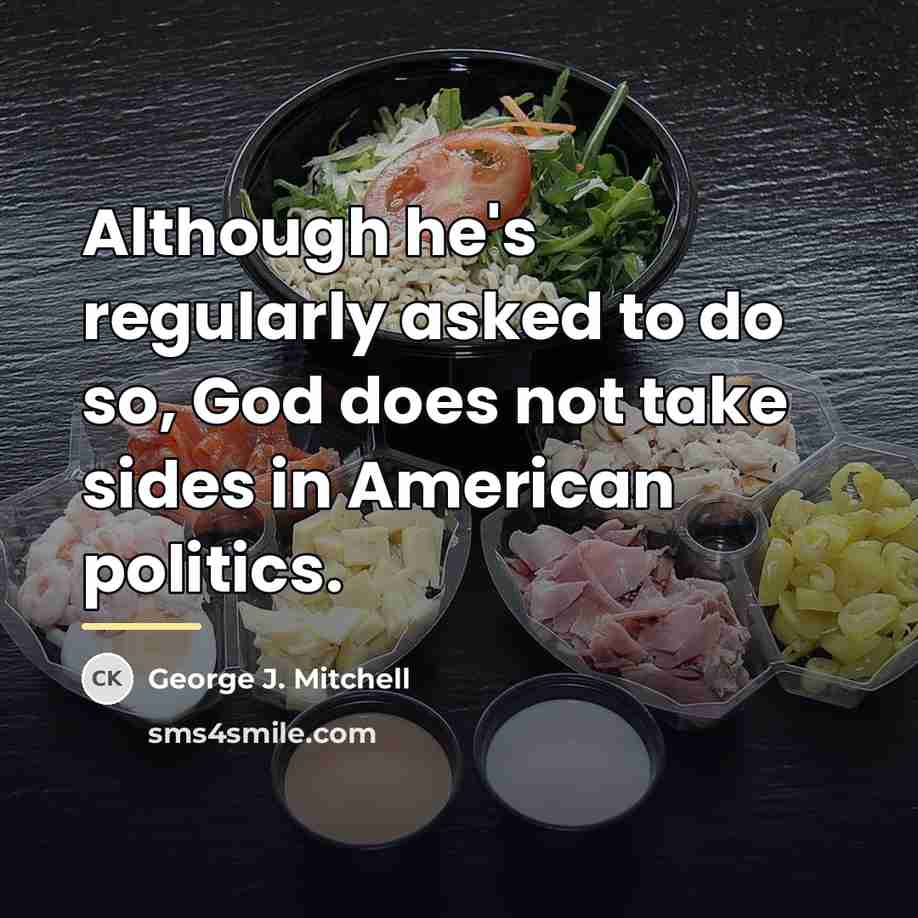 “Although he's regularly asked to do so, God does not…” quote by George J. Mitchell