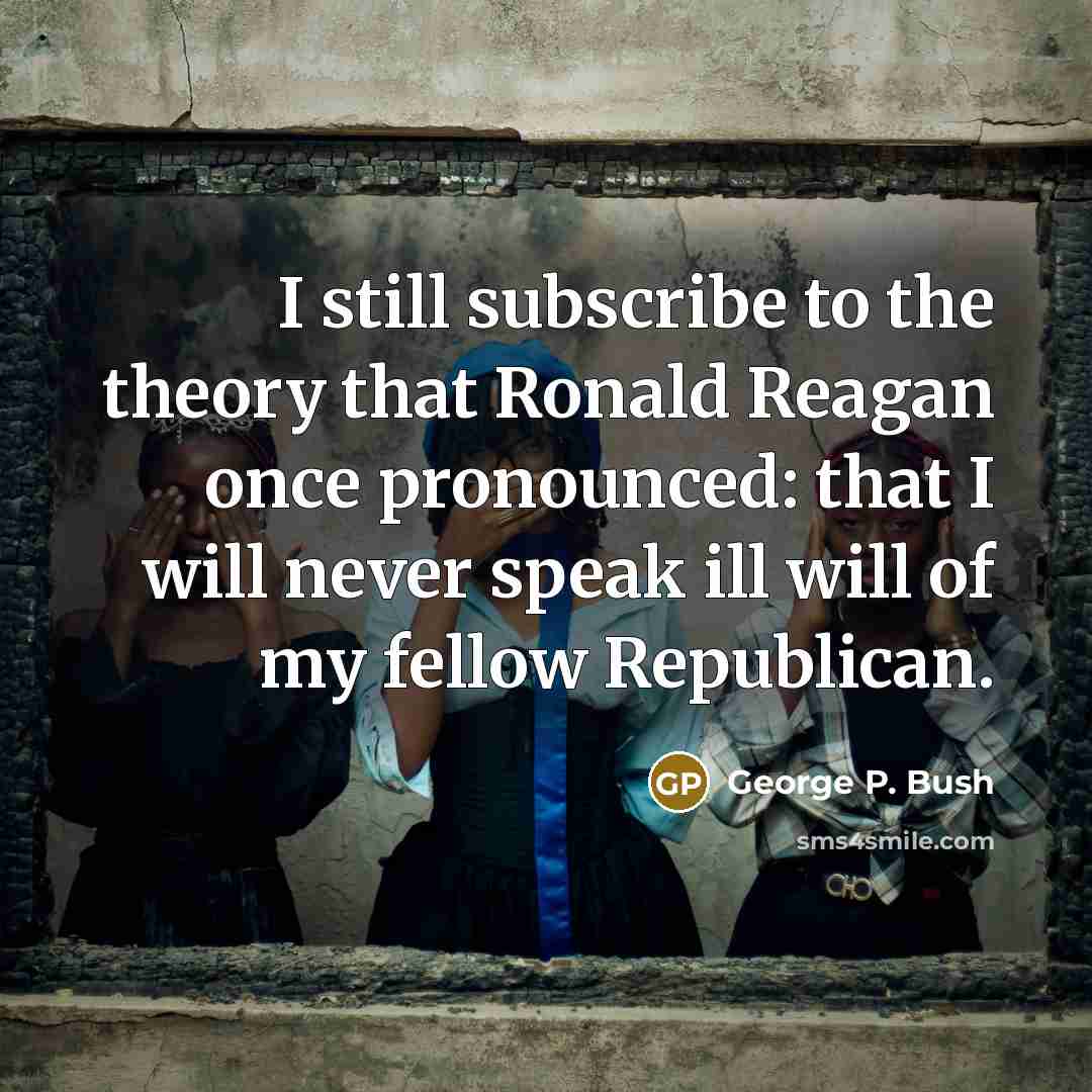 “I still subscribe to the theory that Ronald Reagan once…” quote by George P. Bush