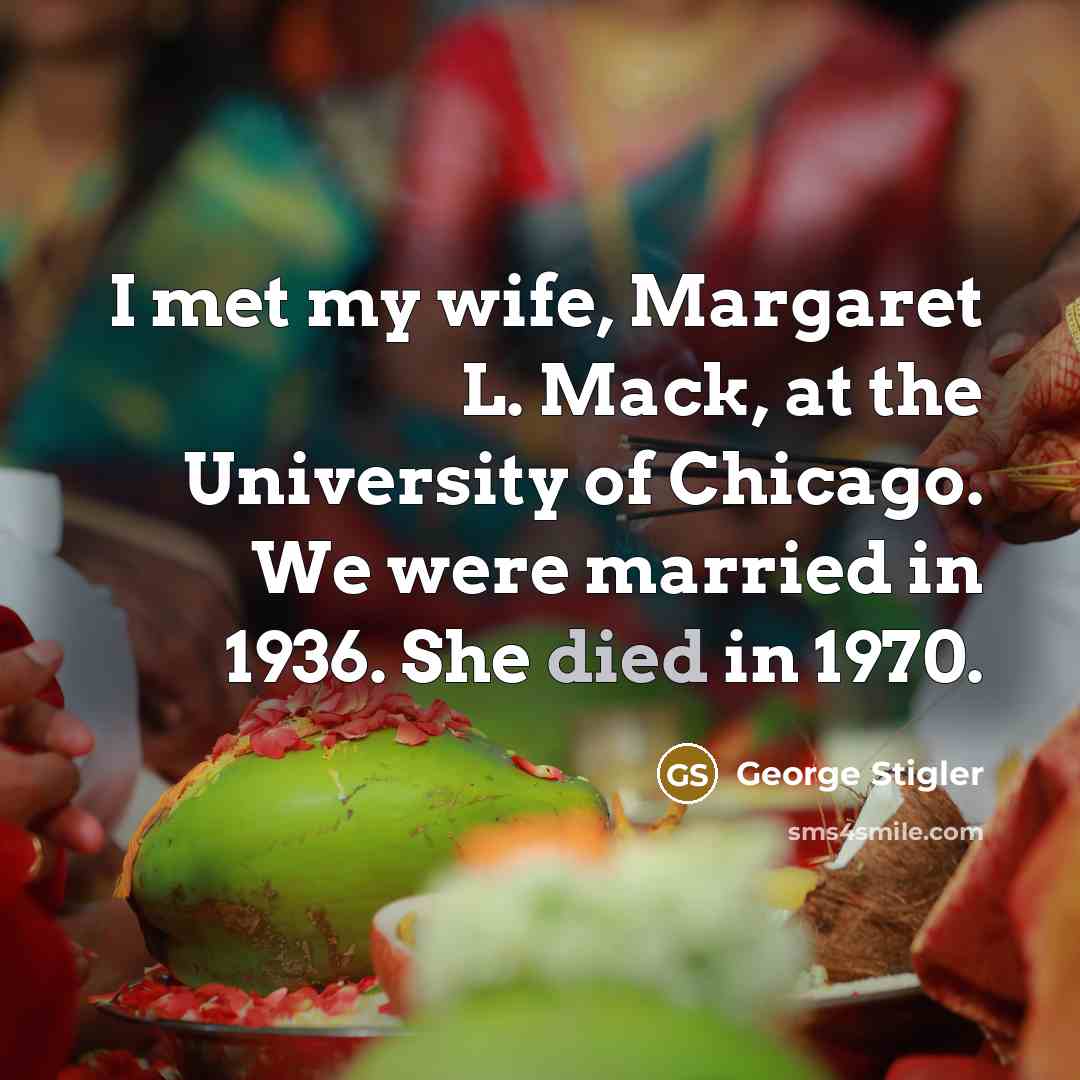 “I met my wife, Margaret L. Mack, at the University…” quote by George Stigler