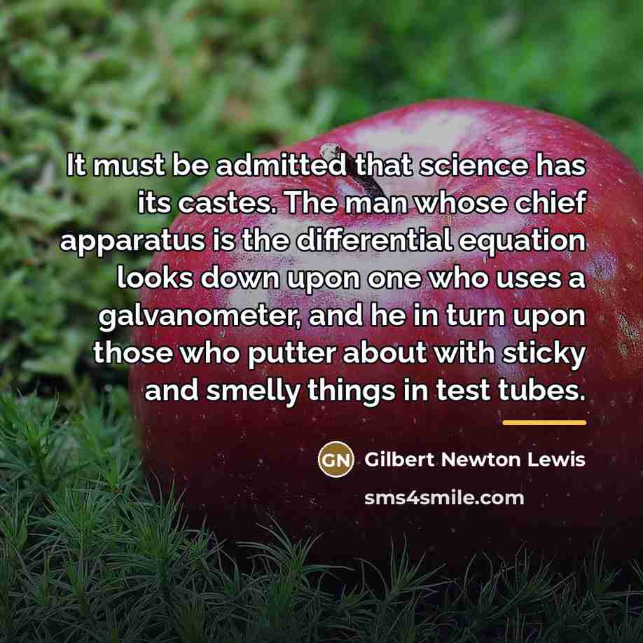 “It must be admitted that science has its castes. The…” quote by Gilbert Newton Lewis