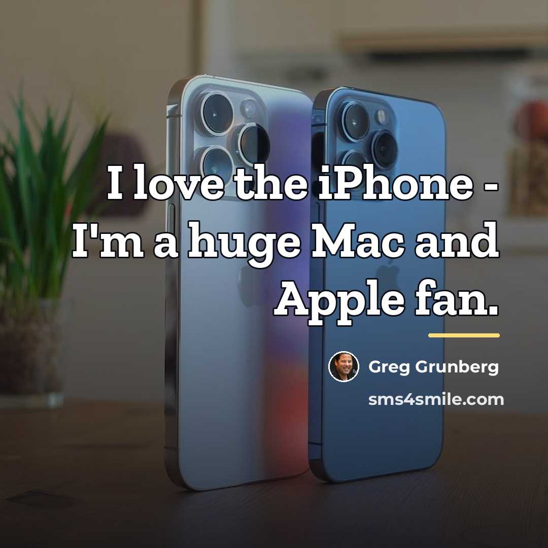 “I love the iPhone - I'm a huge Mac and…” quote by Greg Grunberg
