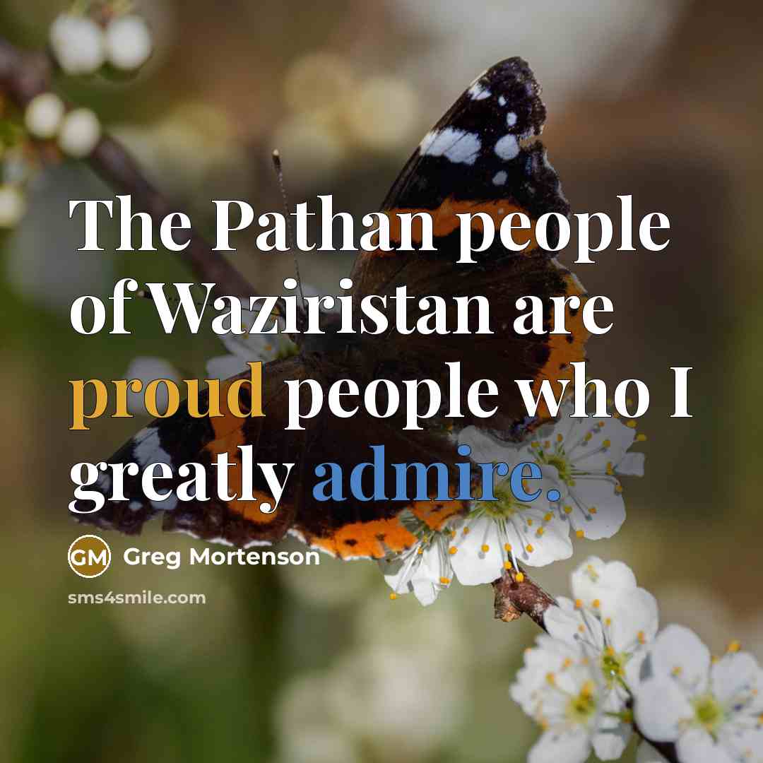 “The Pathan people of Waziristan are proud people who I…” quote by Greg Mortenson