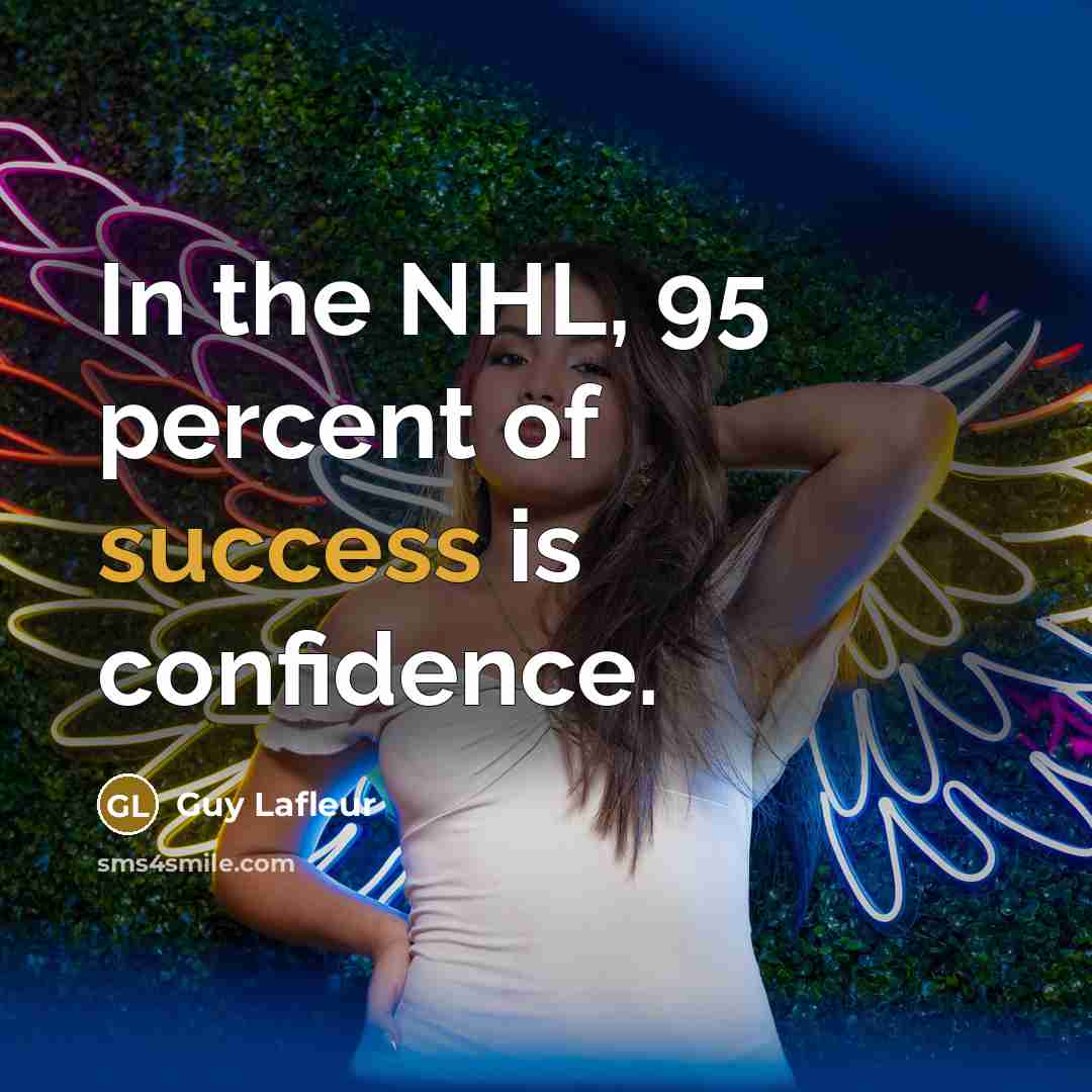 “In the NHL, 95 percent of success is confidence.…” quote by Guy Lafleur