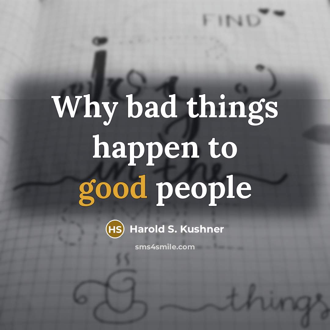 “Why bad things happen to good people…” quote by Harold S. Kushner