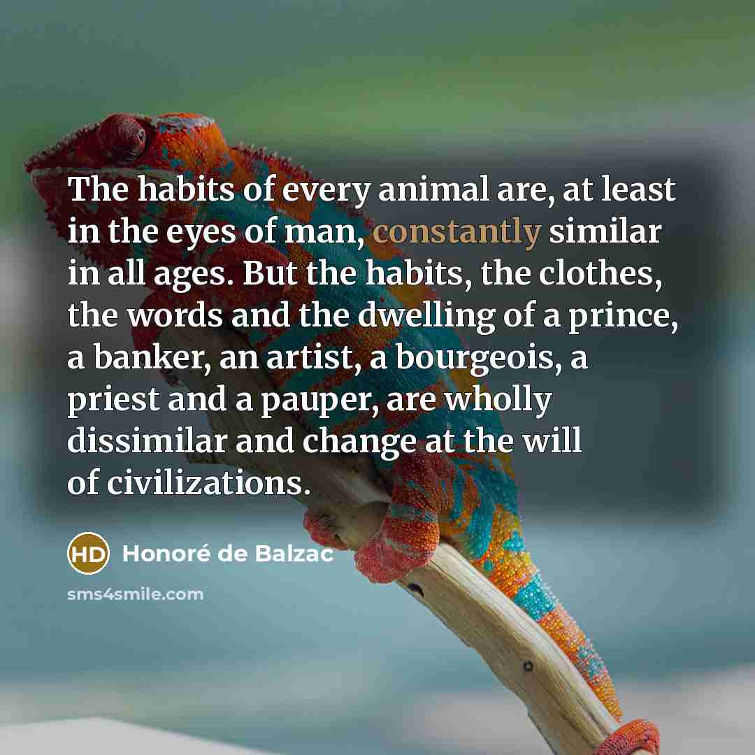 “The habits of every animal are, at least in the…” quote by Honore de Balzac