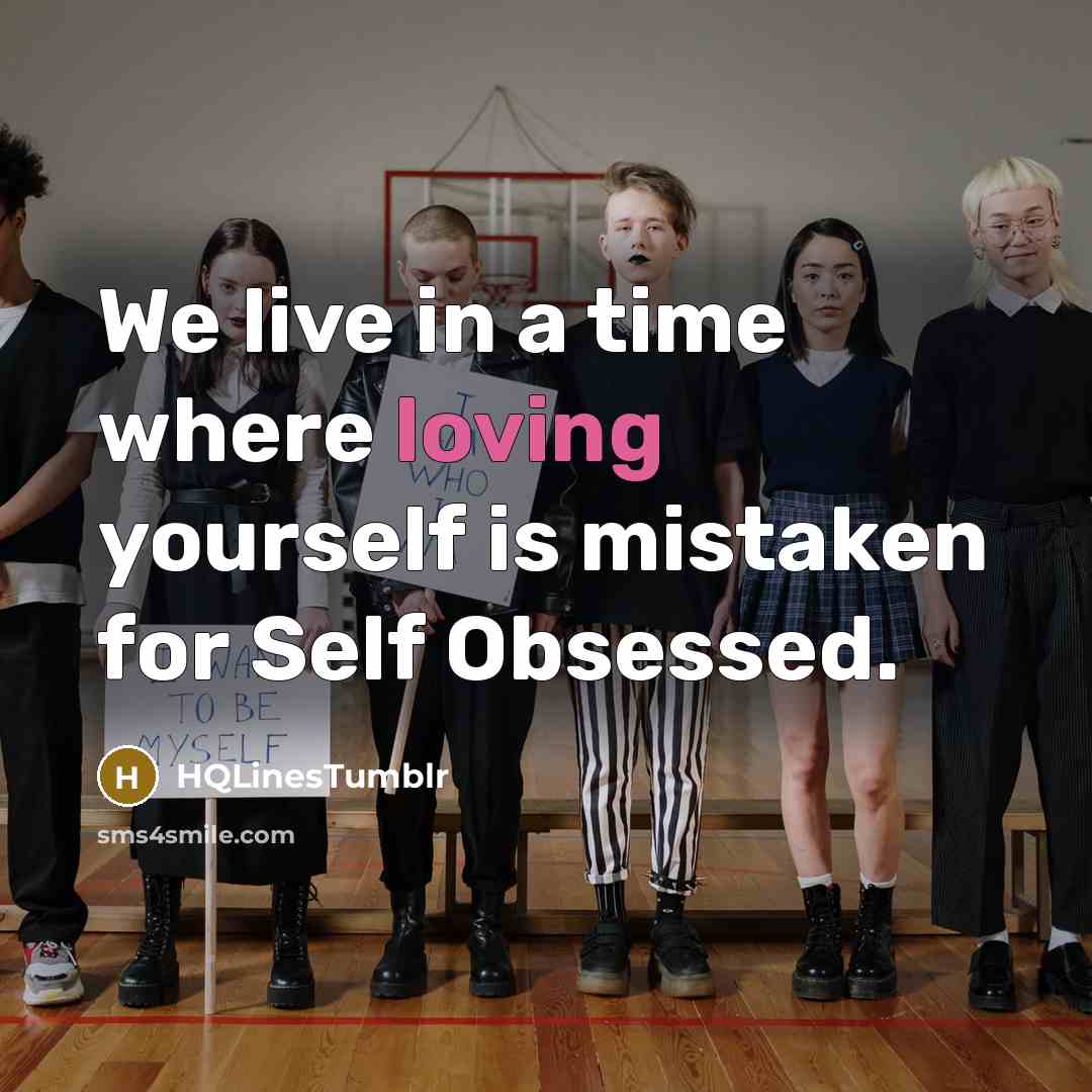 “We live in a time where loving yourself is mistaken…” quote by HQLinesTumblr