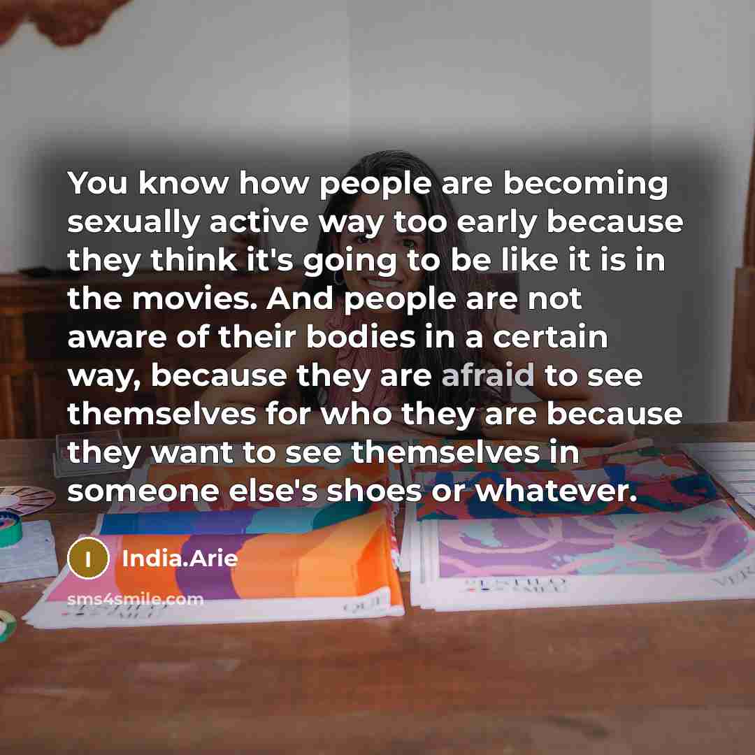“You know how people are becoming sexually active way too…” quote by India.Arie