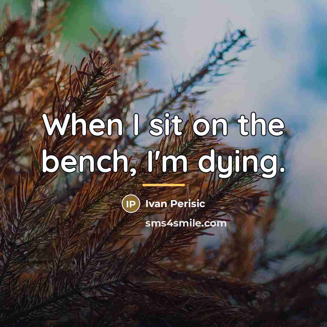 “When I sit on the bench, I'm dying.…” quote by Ivan Perisic