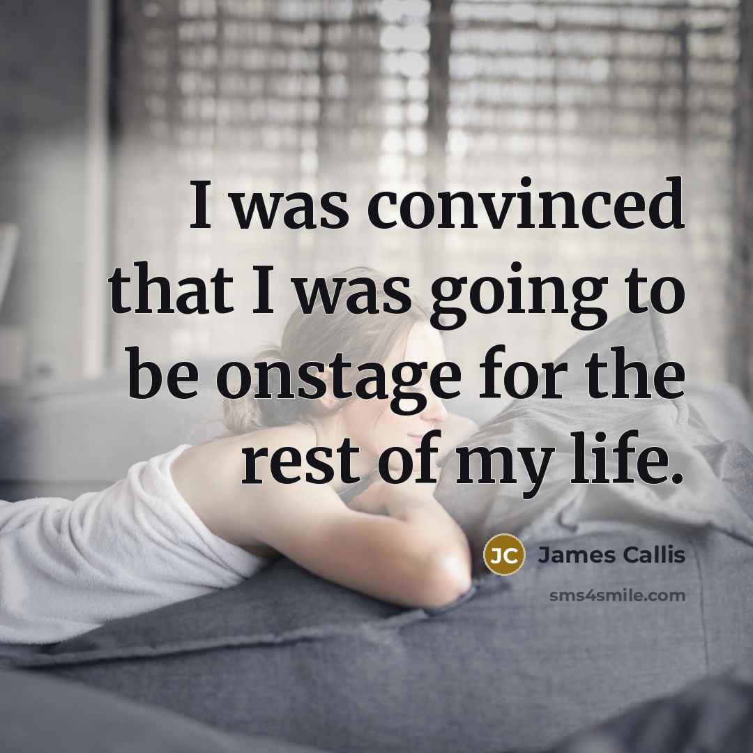 “I was convinced that I was going to be onstage…” quote by James Callis