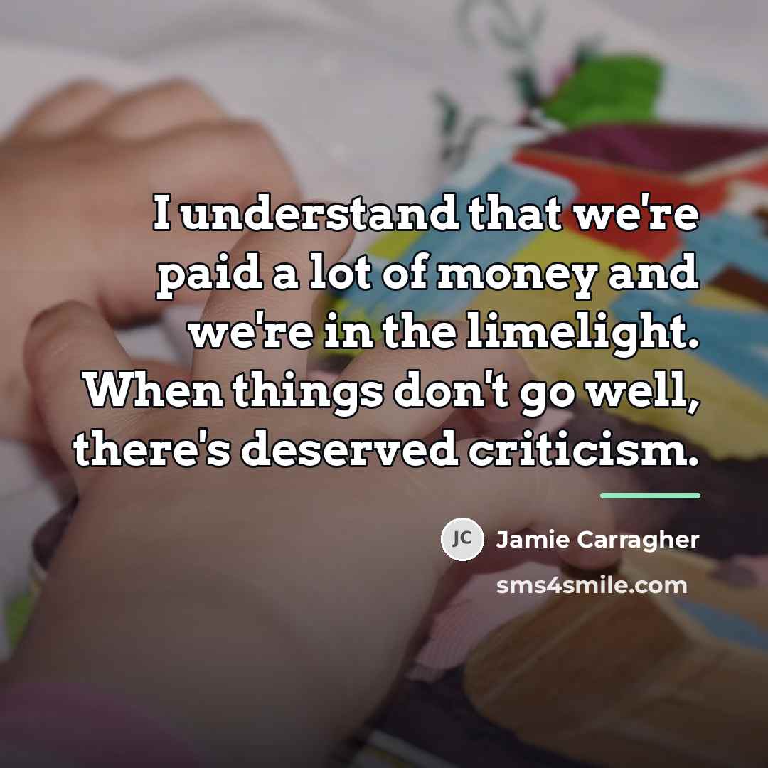 “I understand that we're paid a lot of money and…” quote by Jamie Carragher