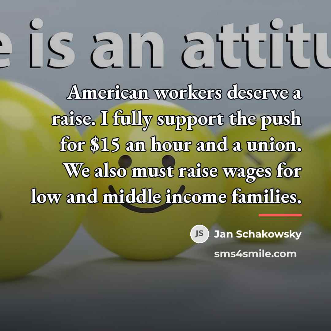 “American workers deserve a raise. I fully support the push…” quote by Jan Schakowsky
